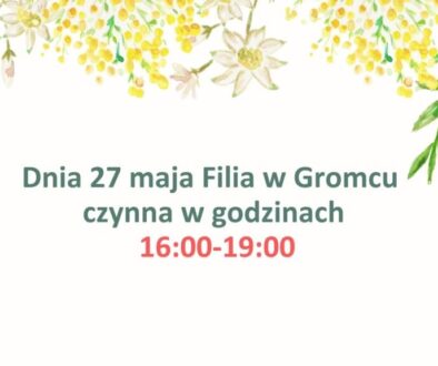 Dnia 27 maja Filia w Gromcu czynna w godziniach 1600-1900